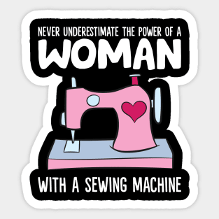 Never Underestimate The Power Of A Woman With A Sewing Machine Sticker